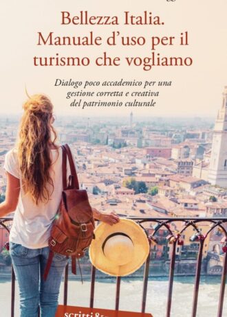 Bellezza Italia. Manuale d’uso per il turismo che vogliamo